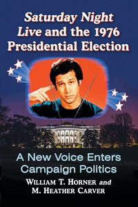 Produktbild: Saturday Night Live and the 1976 Presidential Election