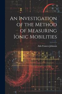 Produktbild: An Investigation of the Method of Measuring Ionic Mobilities