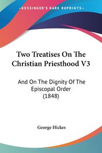 Produktbild: Two Treatises On The Christian Priesthood V3