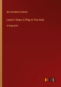 Produktbild: Lover's Vows; A Play in Five Acts