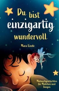 Produktbild: Du bist einzigartig wundervoll - Mutmachgeschichten f&uuml;r M&auml;dchen und Jungen. 1. Auflage