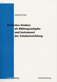 Kritisches Denken als Bildungsaufgabe und Instrument der Schulentwicklung Gottfried Petri