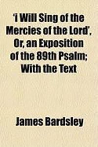 Produktbild: I Will Sing of the Mercies of the Lord', Or, an Exposition of the 89th Psalm; With the Text