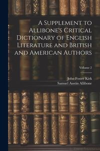 Produktbild: A Supplement to Allibone's Critical Dictionary of English Literature and British and American Authors; Volume 2