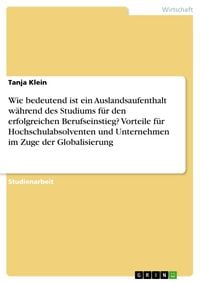 Produktbild: Wie bedeutend ist ein Auslandsaufenthalt w&auml;hrend des Studiums f&uuml;r den erfolgreichen Berufseinstieg? Vorteile f&uuml;r Hochschulabsolventen und Unternehmen