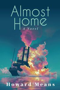 Produktbild: Almost Home: A Novel of the Sultana and the Last Great Tragedy of the Civil War