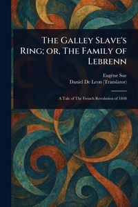 Produktbild: The Galley Slave's Ring; or, The Family of Lebrenn