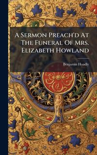 Produktbild: A Sermon Preach'd At The Funeral Of Mrs. Elizabeth Howland