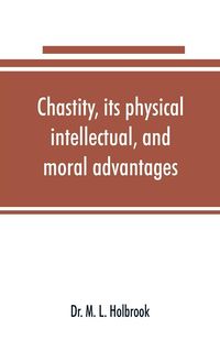 Produktbild: Chastity, its physical, intellectual, and moral advantages