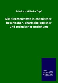 Produktbild: Die Flechtenstoffe in chemischer, botanischer, pharmakologischer und technischer Beziehung