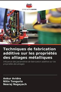 Produktbild: Techniques de fabrication additive sur les propri&eacute;t&eacute;s des alliages m&eacute;talliques