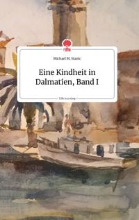 Produktbild: Eine Kindheit in Dalmatien, Band I. Life is a Story - story.one