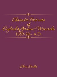 Produktbild: Character Portraits of England's Germanic Monarchs 1659-20-- A.D.