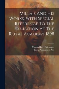 Produktbild: Millais And His Works, With Special Reference To The Exhibition At The Royal Academy 1898