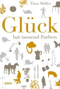 Produktbild: Gl&uuml;ck hat tausend Farben
