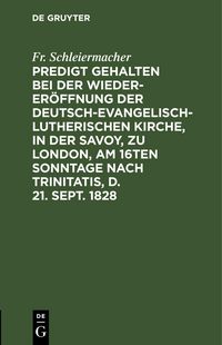 Produktbild: Predigt gehalten bei der Wieder-Er&ouml;ffnung der Deutsch-Evangelisch-Lutherischen Kirche, in der Savoy, zu London, am 16ten Sonntage nach Trinitatis, d.