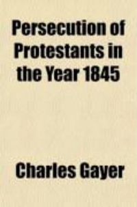 Produktbild: Persecution of Protestants in the Year 1845; As Detailed in a Full and Correct Report of the Trial at Tralee, on Thursday, March 20, 1845, for