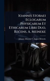 Produktbild: Ioannis Stobaei Eclogarum Physicarum Et Ethicarum Libri Duo, Recens. A. Meineke