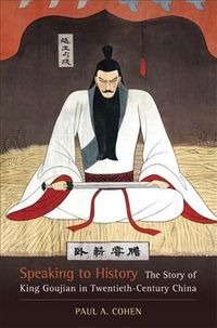 Produktbild: Speaking to History: The Story of King Goujian in Twentieth-Century China