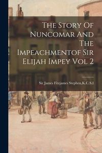 Produktbild: The Story Of Nuncomar And The Impeachmentof Sir Elijah Impey Vol 2