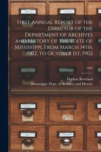 Produktbild: First Annual Report of the Director of the Department of Archives and History of the State of Mississippi, From March 14th, 1902, to October 1st, 1902