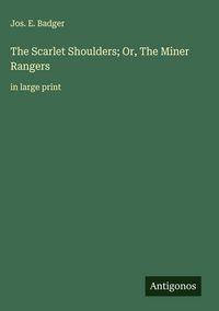Produktbild: The Scarlet Shoulders; Or, The Miner Rangers