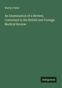 Produktbild: An Examination of a Review, Contained in the British and Foreign Medical Review