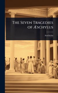 Produktbild: The Seven Tragedies of &Atilde;schylus