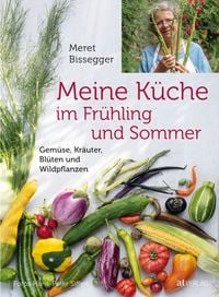 Meine Küche im Frühling und Sommer von Meret Bissegger