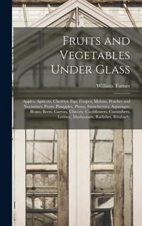 Produktbild: Fruits and Vegetables Under Glass: Apples, Apricots, Cherries, Figs, Grapes, Melons, Peaches and Nectarines, Pears, Pinapples, Plums, Strawberries; As