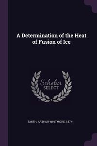 Produktbild: A Determination of the Heat of Fusion of Ice