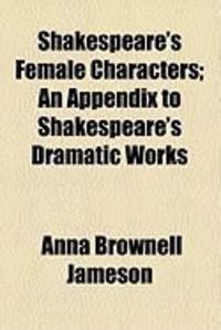 Produktbild: Shakespeare's Female Characters; An Appendix to Shakespeare's Dramatic Works