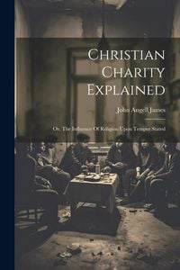 Produktbild: Christian Charity Explained: Or, The Influence Of Religion Upon Temper Stated