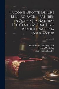 Produktbild: Hugonis Grottii De jure belli ac pacis libri tres, in quibus jus naturae [et] gentium, itme juris publici praceipua explicantur; Volumen 2