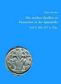 Produktbild: Die antiken Quellen zu Pannonien in der Sp&auml;tantike