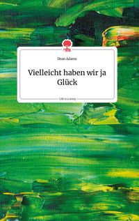Produktbild: Vielleicht haben wir ja Gl&uuml;ck. Life is a Story - story.one