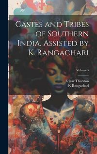 Produktbild: Castes and Tribes of Southern India. Assisted by K. Rangachari; Volume 5