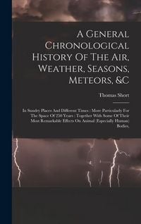 Produktbild: A General Chronological History Of The Air, Weather, Seasons, Meteors, &c