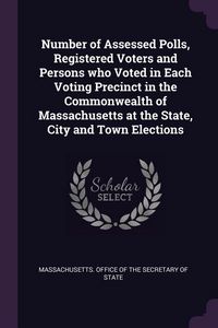 Produktbild: Number of Assessed Polls, Registered Voters and Persons who Voted in Each Voting Precinct in the Commonwealth of Massachusetts at the State, City and