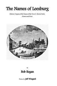 Produktbild: The Names of Leesburg: Historic Origins of the Towns Streets, Park, Homes and more