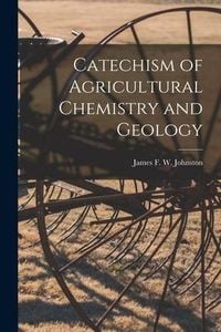 Produktbild: Catechism of Agricultural Chemistry and Geology [microform]
