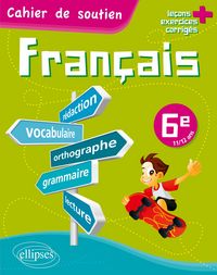 Produktbild: Le fran&ccedil;ais en 6e - Cahier de soutien (orthographe, grammaire, vocabulaire, r&eacute;daction, lecture, exercices corrig&eacute;s)