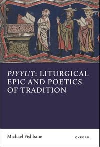 Produktbild: Piyyut: Liturgical Epic and Poetics of Tradition