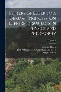 Produktbild: Letters of Euler to a German Princess, On Different Subjects in Physics and Philosophy; Volume 1
