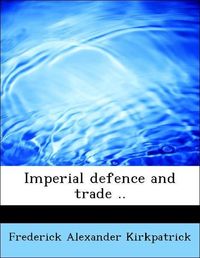 Produktbild: Kirkpatrick, F: Imperial defence and trade ..