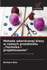Produktbild: Metoda odwr&oacute;conej klasy w ramach przedmiotu "Technika i projektowanie"