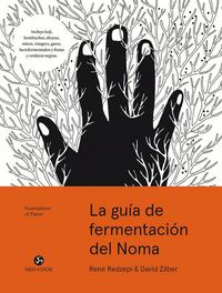 Produktbild: La gu&iacute;a de fermentaci&oacute;n de Noma : incluye k?ji, kombuchas, salsas sh?yu, misos, vinagres, garum, fermentos l&aacute;cticos y frutas y hortalizas negras (Foundations of Flavor)