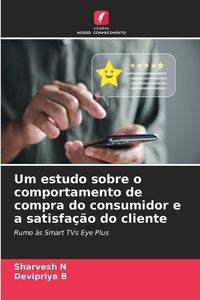 Produktbild: Um estudo sobre o comportamento de compra do consumidor e a satisfa&ccedil;&atilde;o do cliente