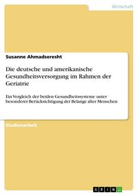 Produktbild: Die deutsche und amerikanische Gesundheitsversorgung im Rahmen der Geriatrie