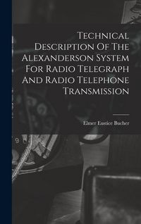Produktbild: Technical Description Of The Alexanderson System For Radio Telegraph And Radio Telephone Transmission